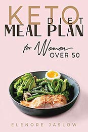 Keto Diet Meal Plan for Women Over 50 by Elenore Jaslow [EPUB: 9798595623568]
