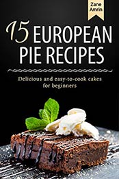 15 European Pie Recipes by Zane Amrin