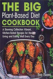 THE BIG Plant-Based Diet COOKBOOK by Eva Evans