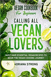Vegan Cookbook For Beginners by Adriana Strong