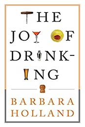 The Joy of Drinking by Barbara Holland
