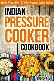 Indian Pressure Cooker Cookbook by Martha Stone