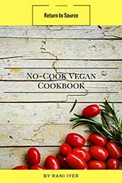 No-cook Vegan Cookbook by Rani Iyer [EPUB: B076VY4ZXX]