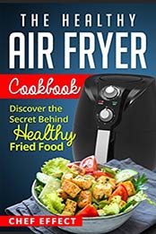 The Healthy Air Fryer Cookbook by Chef Effect