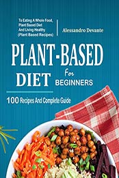 Plant Based Diet For Beginners by Alessandro Devante [EPUB: B07B2C2NXK]