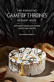 The Essential Game of Thrones Dessert Book by Sharon Powell [EPUB: B08FX8DN4Z]
