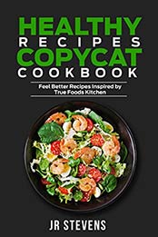 Healthy Recipes Copycat Cookbook by JR Stevens