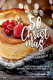 50 States, 50 Christmas Dishes from Across America by Christina Tosch