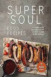 Super Soul Food Recipes by Allie Allen