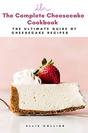 The Cheesecake Cookbook by Ellie Collins