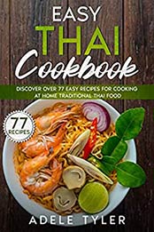 Easy Thai Cookbook by Adele Tyler [EPUB: B08RY7P43Z]