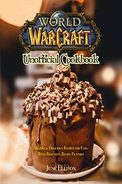 World of Warcraft Unofficial Cookbook by June Ellison [EPUB: B08RYKZKWB]