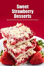 Sweet Strawberry Desserts by Joaquin Mcclain