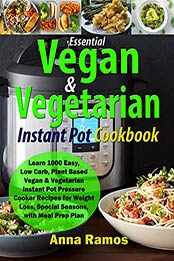 Essential Vegan & Vegetarian Instant Pot Cookbook by Anna Ramos