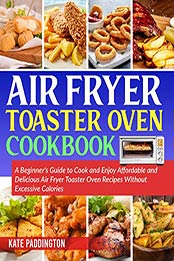 Air Fryer Toaster Oven Cookbook by Kate Paddington