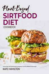 Plant-based Sirtfood Diet Cookbook by Kate Hamilton