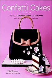 The Confetti Cakes Cookbook by Elisa Strauss