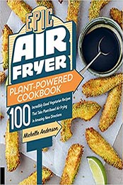 Epic Air Fryer Plant-Powered Cookbook by Michelle Anderson