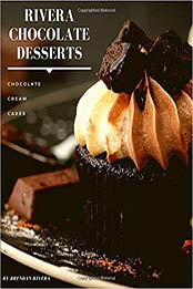 Rivera Chocolate Desserts by Brendan Rivera [EPUB:1088687970 ]