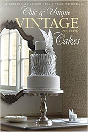 Chic & Unique Vintage Cakes by Zoe Clark  [EPUB:1446302849 ]