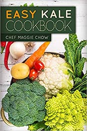 Easy Kale Cookbook by Chef Maggie Chow