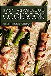Easy Asparagus Cookbook by Chef Maggie Chow