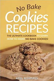 No Bake Cookies Recipes by April Blomgren  [EPUB:154520666X ]