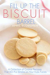 Fill Up the Biscuit Barrel by April Blomgren