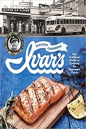 Ivar's Seafood Cookbook by The Crew at Ivar's
