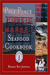 Pike Place Public Market Seafood Cookbook by Braiden Rex-Johnson