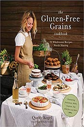 The Gluten-Free Grains Cookbook by Quelcy Kogel