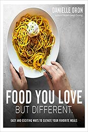 Food You Love But Different by Danielle Oron