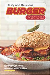 Tasty and Delicious Burger Recipes by April Blomgren [EPUB:1718122586 ]