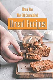 Here Are The 30 Crunchiest Bread Recipes by April Blomgren