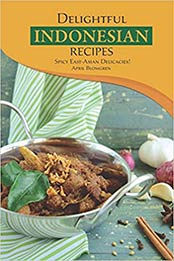 Delightful Indonesian Recipes by April Blomgren [EPUB:1723749141 ]