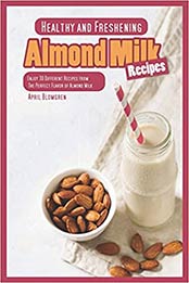 Healthy and Freshening Almond Milk Recipes by April Blomgren