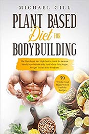 Plant Based Diet for Bodybuilding by Michael Gill [EPUB: 1914167171]