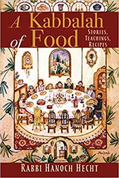 A Kabbalah of Food by Rabbi Hanoch Hecht 