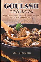 Goulash Cookbook by April Blomgren
