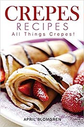 Crepes Recipes by April Blomgren