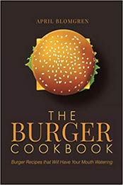 The Burger Cookbook by April Blomgren