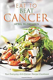 Eat to Beat Cancer by April Blomgren