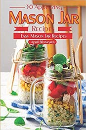 30 Appetizing Mason Jar Recipes by April Blomgren