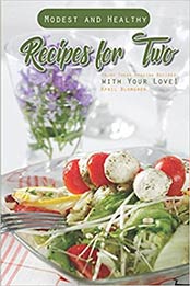 Modest and Healthy Recipes for Two by April Blomgren