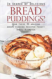 In Search of Delicious Bread Puddings? by April Blomgren