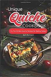 Unique Quiche Cookbook by April Blomgren