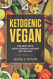 Ketogenic Vegan by Alicia J. Taylor [EPUB:8831351397 ]