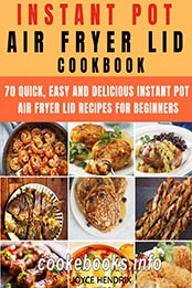 Instant Pot Air Fryer Lid Cookbook by Joyce Hendrix