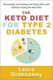 The Keto Diet for Type 2 Diabetes by Laura Greenaway
