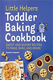 Little Helpers Toddler Baking Cookbook by Barbara Lamperti [EPUB: 9781648760709]